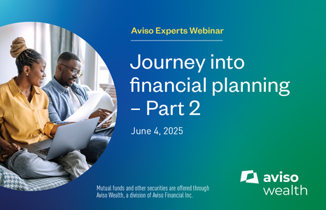 Aviso Experts Webinar: Journey into financial planning - Part 2 June 4, 2025